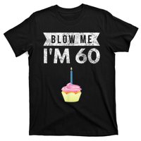 Blow Me I'm 60 Sixty 60th Birthday Gag Gift  Saying T-Shirt