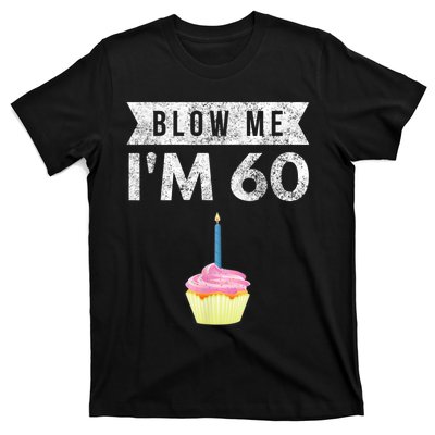 Blow Me I'm 60 Sixty 60th Birthday Gag Gift  Saying T-Shirt