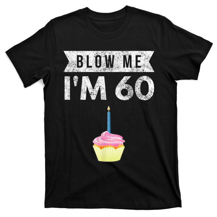 Blow Me I'm 60 Sixty 60th Birthday Gag Gift  Saying T-Shirt