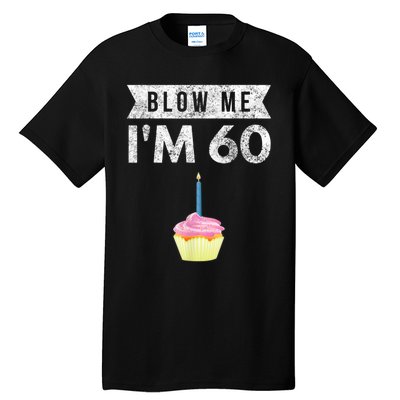 Blow Me I'm 60 Sixty 60th Birthday Gag Gift  Saying Tall T-Shirt