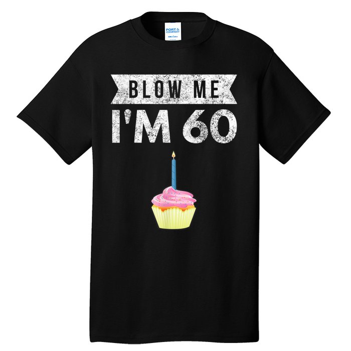 Blow Me I'm 60 Sixty 60th Birthday Gag Gift  Saying Tall T-Shirt