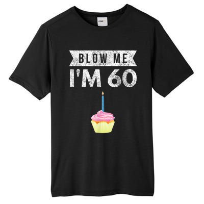 Blow Me I'm 60 Sixty 60th Birthday Gag Gift  Saying Tall Fusion ChromaSoft Performance T-Shirt