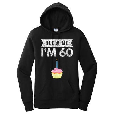 Blow Me I'm 60 Sixty 60th Birthday Gag Gift  Saying Women's Pullover Hoodie