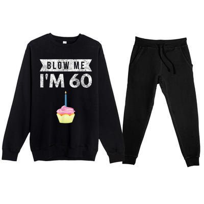 Blow Me I'm 60 Sixty 60th Birthday Gag Gift  Saying Premium Crewneck Sweatsuit Set