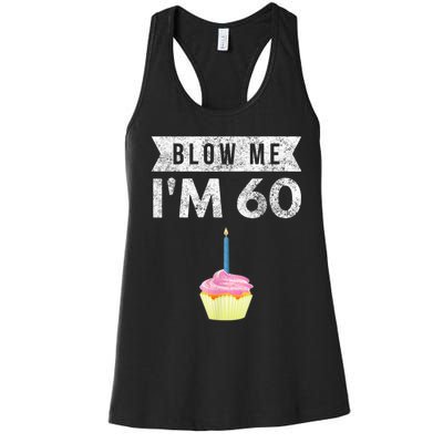 Blow Me I'm 60 Sixty 60th Birthday Gag Gift  Saying Women's Racerback Tank