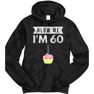 Blow Me I'm 60 Sixty 60th Birthday Gag Gift  Saying Tie Dye Hoodie