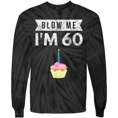 Blow Me I'm 60 Sixty 60th Birthday Gag Gift  Saying Tie-Dye Long Sleeve Shirt