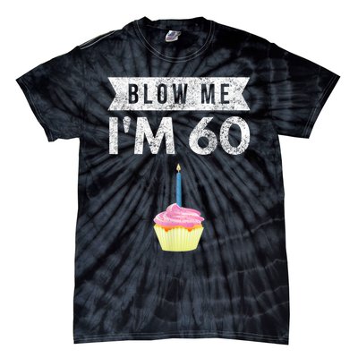 Blow Me I'm 60 Sixty 60th Birthday Gag Gift  Saying Tie-Dye T-Shirt