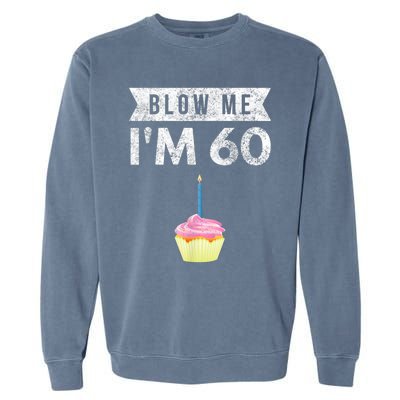 Blow Me I'm 60 Sixty 60th Birthday Gag Gift  Saying Garment-Dyed Sweatshirt