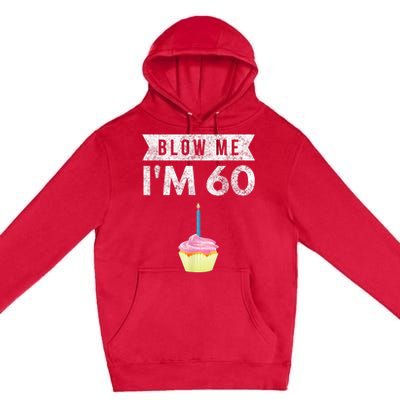 Blow Me I'm 60 Sixty 60th Birthday Gag Gift  Saying Premium Pullover Hoodie