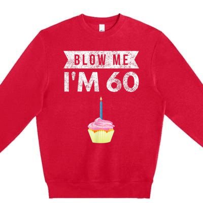 Blow Me I'm 60 Sixty 60th Birthday Gag Gift  Saying Premium Crewneck Sweatshirt