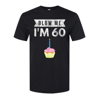 Blow Me I'm 60 Sixty 60th Birthday Gag Gift  Saying Softstyle® CVC T-Shirt