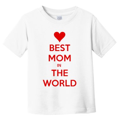 Best Mom In The World Heart Gift Toddler T-Shirt