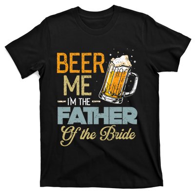 Beer Me I'm The Father Of The Bride Father's Day Wedding T-Shirt