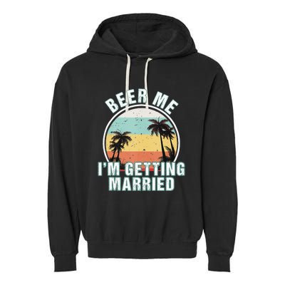 Beer Me Im Getting Married Bachelor Party Apparel For Groom Garment-Dyed Fleece Hoodie