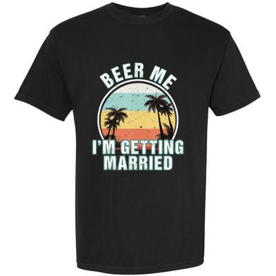 Beer Me Im Getting Married Bachelor Party Apparel For Groom Garment-Dyed Heavyweight T-Shirt