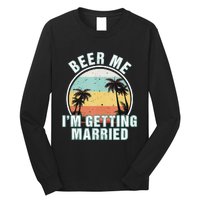 Beer Me Im Getting Married Bachelor Party Apparel For Groom Long Sleeve Shirt