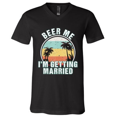 Beer Me Im Getting Married Bachelor Party Apparel For Groom V-Neck T-Shirt