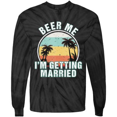 Beer Me Im Getting Married Bachelor Party Apparel For Groom Tie-Dye Long Sleeve Shirt