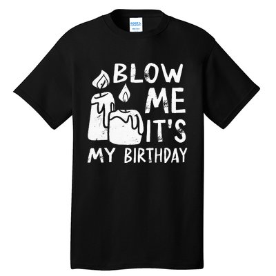 Blow Me It´s My Birthday Ingenius Funny Tall T-Shirt