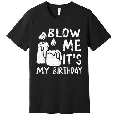 Blow Me It´s My Birthday Ingenius Funny Premium T-Shirt