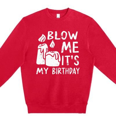 Blow Me It´s My Birthday Ingenius Funny Premium Crewneck Sweatshirt