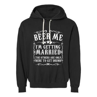 Beer Me Im Getting Married Bachelor Party Engagement Gift Garment-Dyed Fleece Hoodie