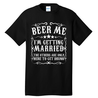 Beer Me Im Getting Married Bachelor Party Engagement Gift Tall T-Shirt