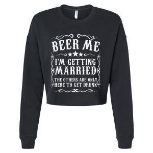 Beer Me Im Getting Married Bachelor Party Engagement Gift Cropped Pullover Crew