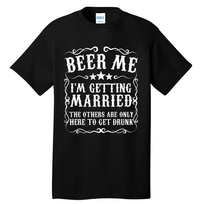 Beer Me Im Getting Married Bachelor Party Engagement Tall T-Shirt