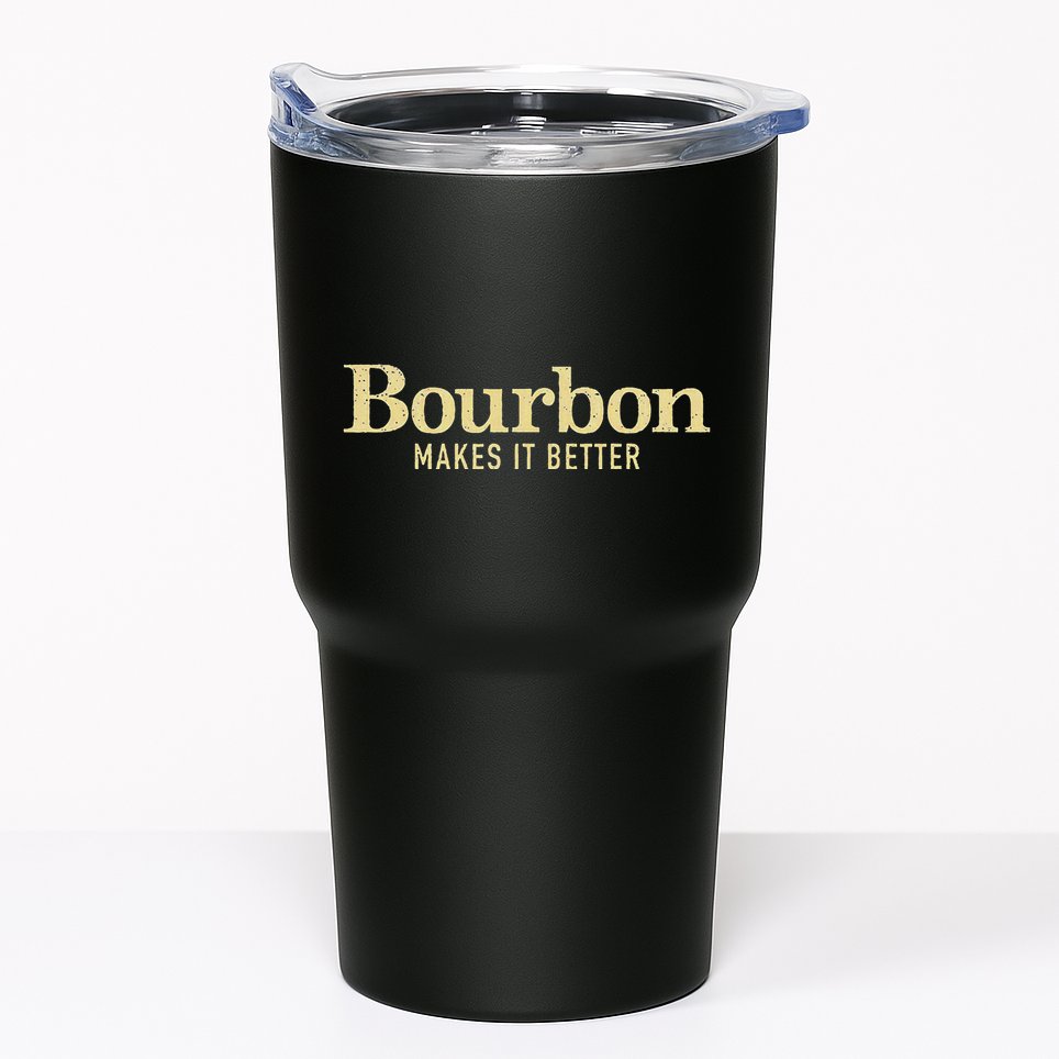 Bourbon Makes It Better Tumbler