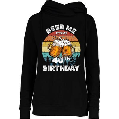 Beer Me ItS My 40th Birthday Womens Funnel Neck Pullover Hood