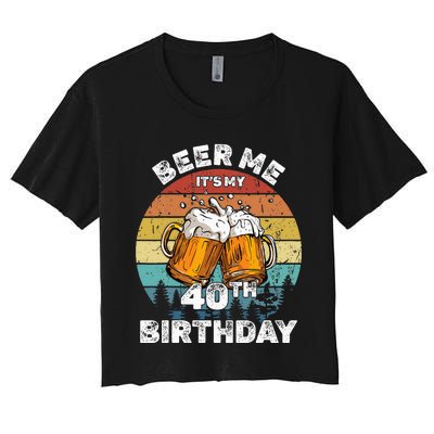 Beer Me ItS My 40th Birthday Women's Crop Top Tee