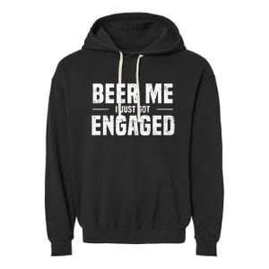 Beer Me I Just Got Engaged Funny Engagement Garment-Dyed Fleece Hoodie