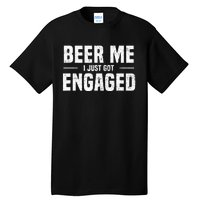 Beer Me I Just Got Engaged Funny Engagement Tall T-Shirt