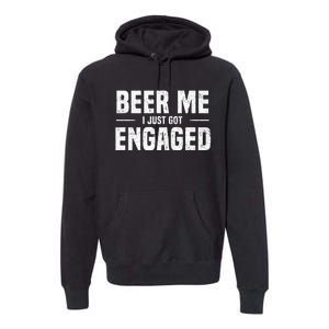 Beer Me I Just Got Engaged Funny Engagement Premium Hoodie