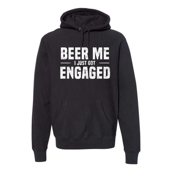 Beer Me I Just Got Engaged Funny Engagement Premium Hoodie