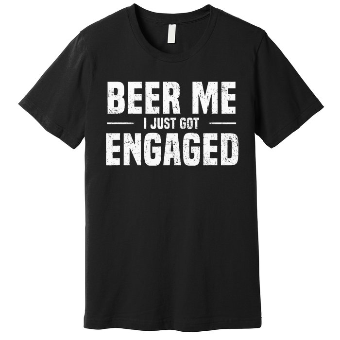 Beer Me I Just Got Engaged Funny Engagement Premium T-Shirt