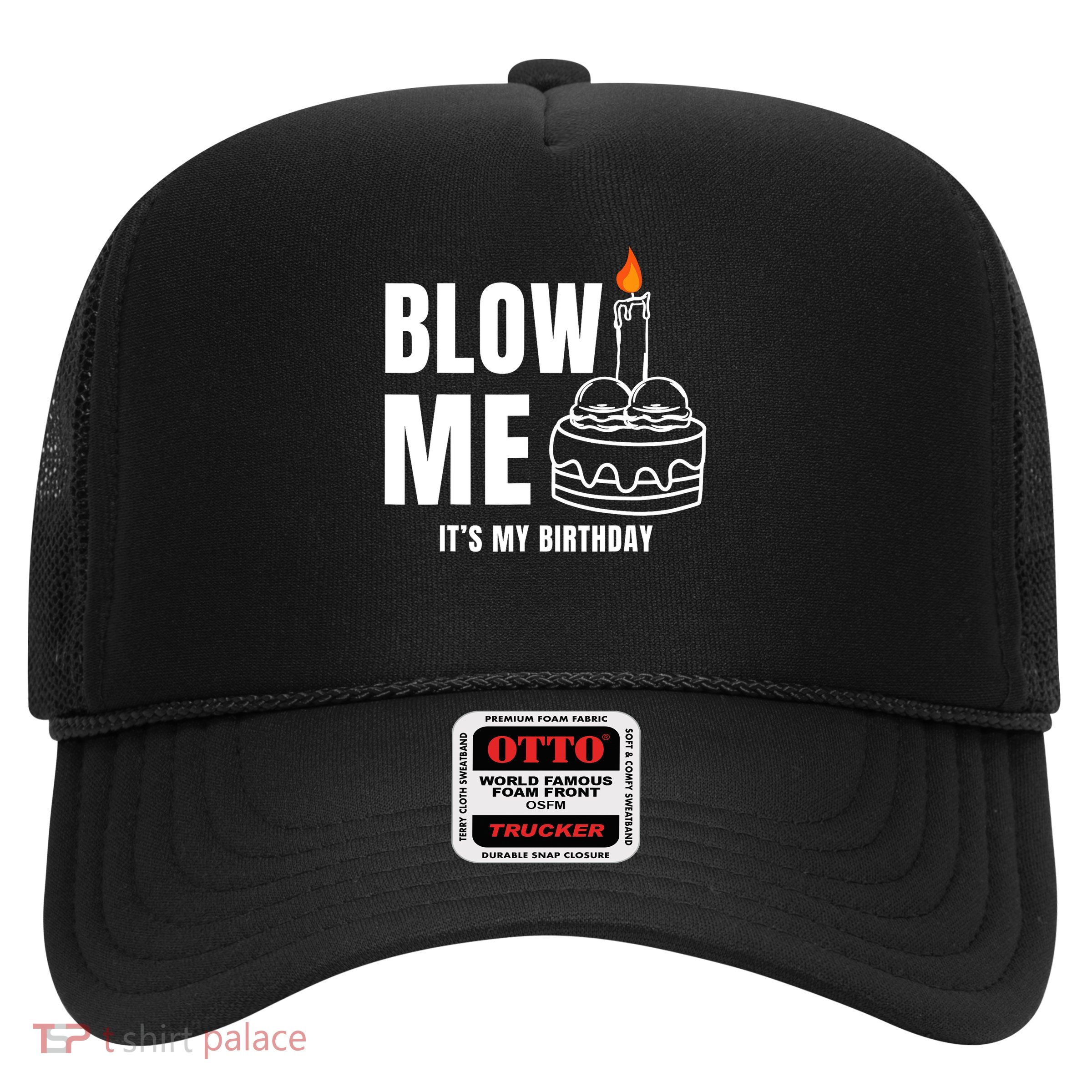 Blow Me It'S My Birthday Adult Joke Dirty Humor Trucker Hat