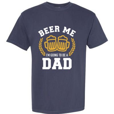 Beer me I'm going to be a dad baby announcement Garment-Dyed Heavyweight T-Shirt