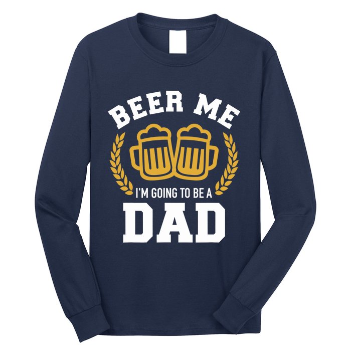 Beer me I'm going to be a dad baby announcement Long Sleeve Shirt