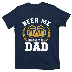 Beer me I'm going to be a dad baby announcement T-Shirt