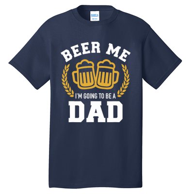 Beer me I'm going to be a dad baby announcement Tall T-Shirt