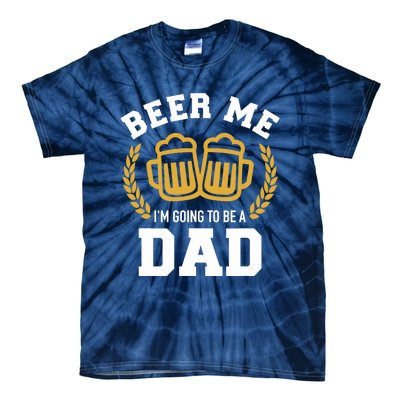 Beer me I'm going to be a dad baby announcement Tie-Dye T-Shirt