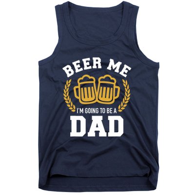 Beer me I'm going to be a dad baby announcement Tank Top