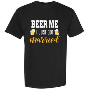 Beer Me I Just Got Married Wedding Gift Garment-Dyed Heavyweight T-Shirt