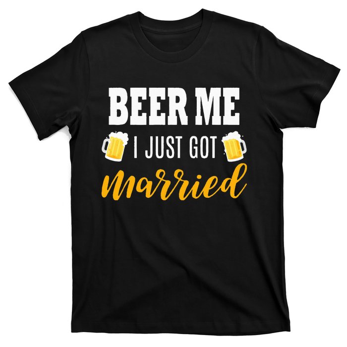 Beer Me I Just Got Married Wedding Gift T-Shirt