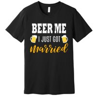 Beer Me I Just Got Married Wedding Gift Premium T-Shirt