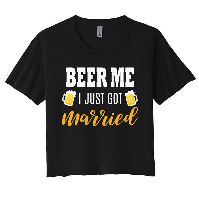 Beer Me I Just Got Married Wedding Gift Women's Crop Top Tee