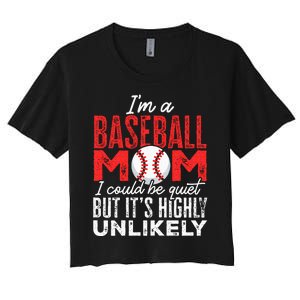 Ball Mama Im A Baseball Mom Unlikely That Im Quiet Women's Crop Top Tee